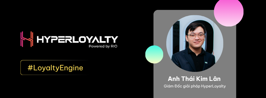 Anh Thái Kim Lân - Chuyên gia giải pháp HyperLoyalty của Hyper-X